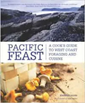 Pacific Feast: A Cook's Guide to West Coast Foraging and Cuisine